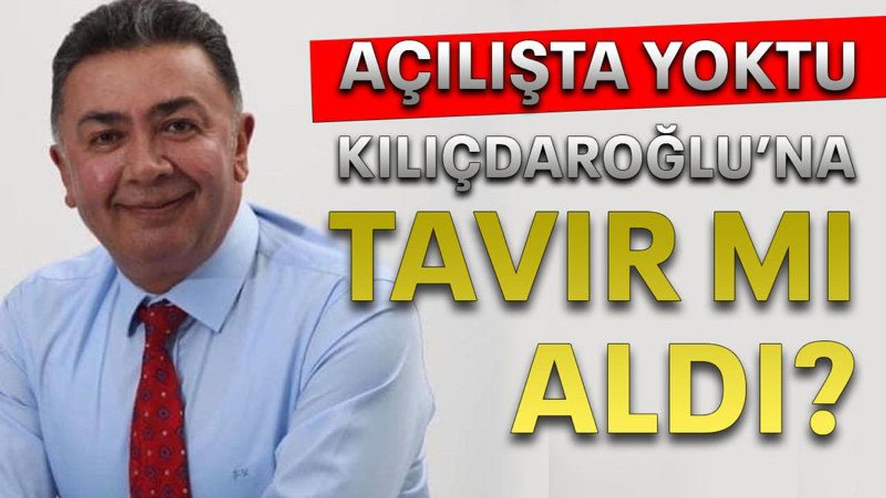 Açılışta yoktu Kılıçdaroğlu’na tavır mı aldı?